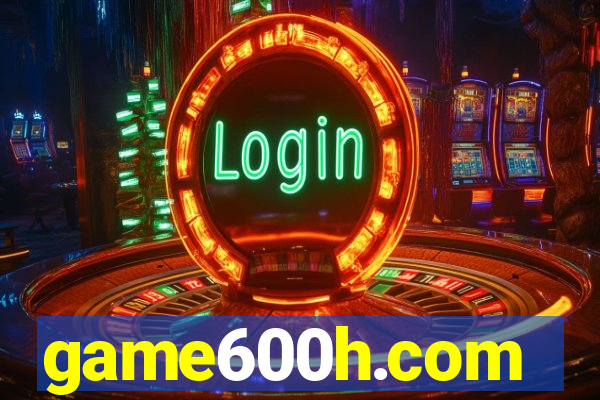 game600h.com