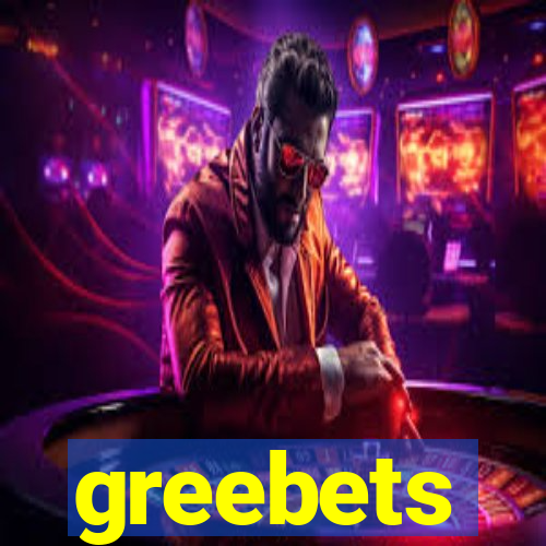greebets