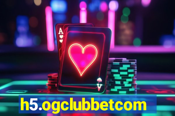 h5.ogclubbetcom