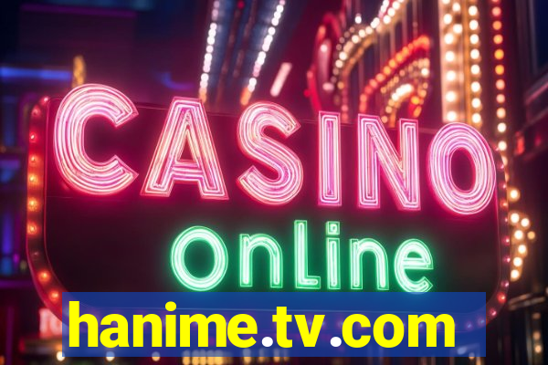 hanime.tv.com