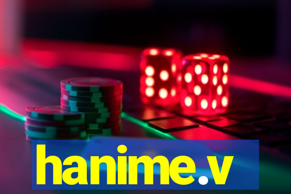 hanime.v