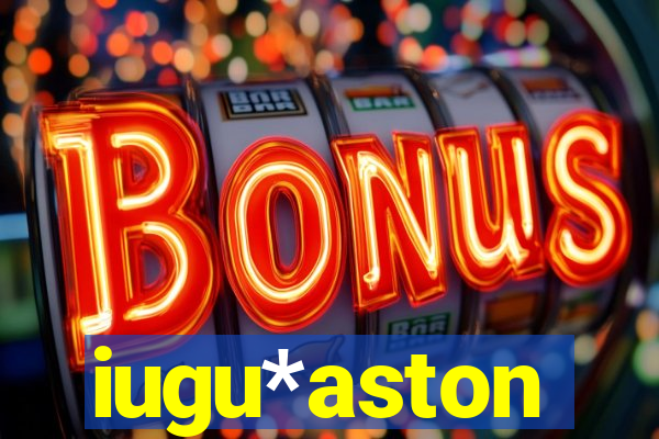 iugu*aston