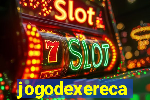 jogodexereca