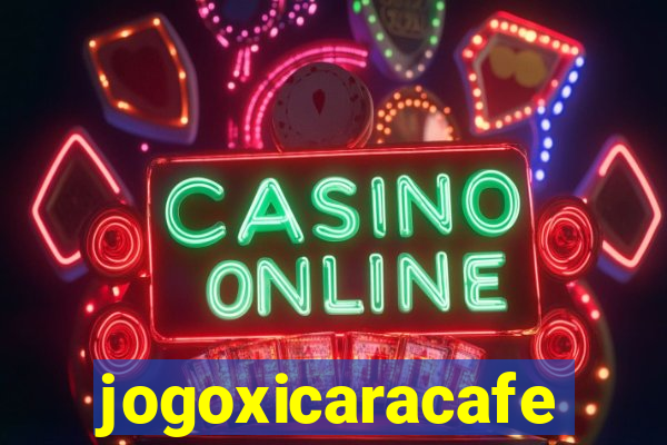 jogoxicaracafe
