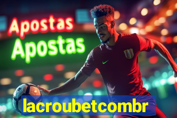 lacroubetcombr
