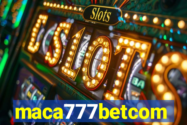 maca777betcom