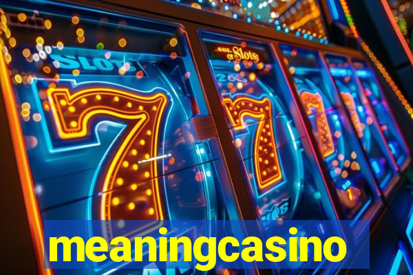 meaningcasino