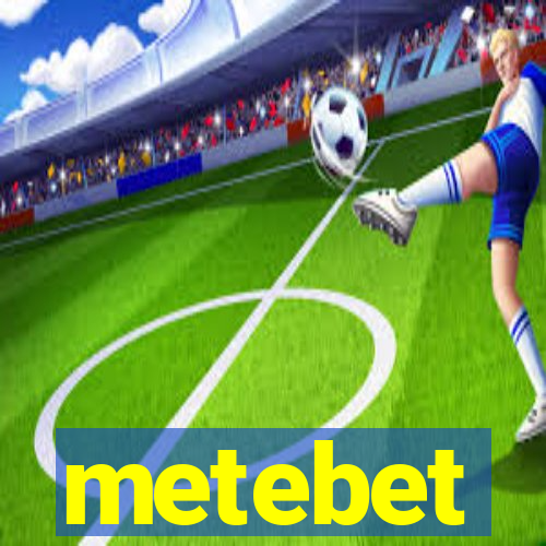 metebet