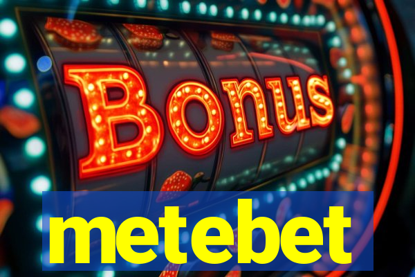 metebet
