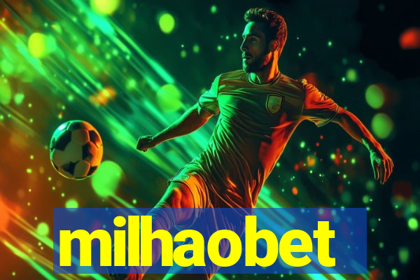 milhaobet