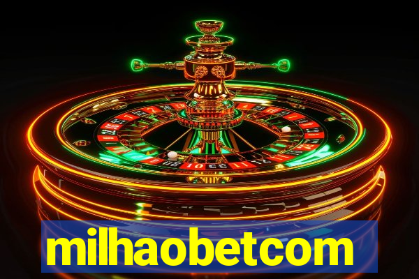 milhaobetcom