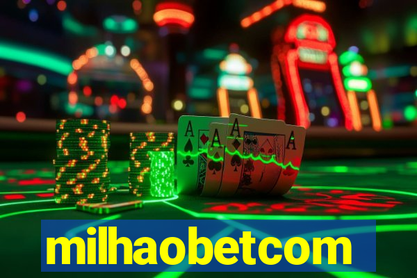 milhaobetcom