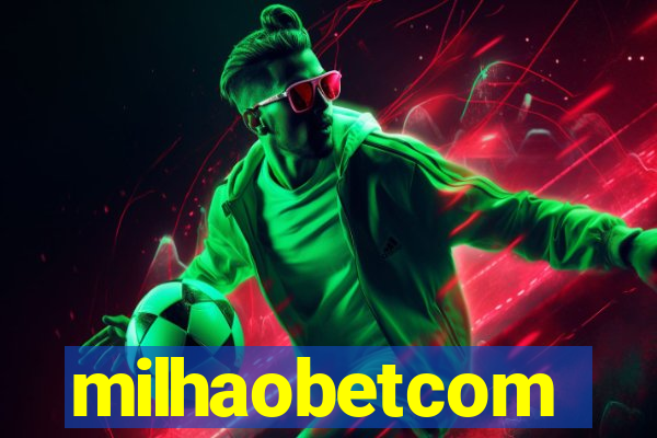 milhaobetcom