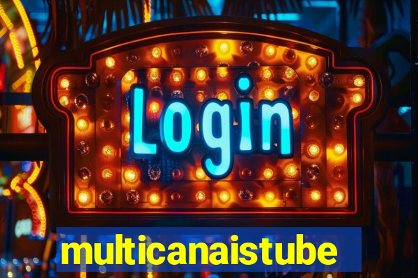 multicanaistube