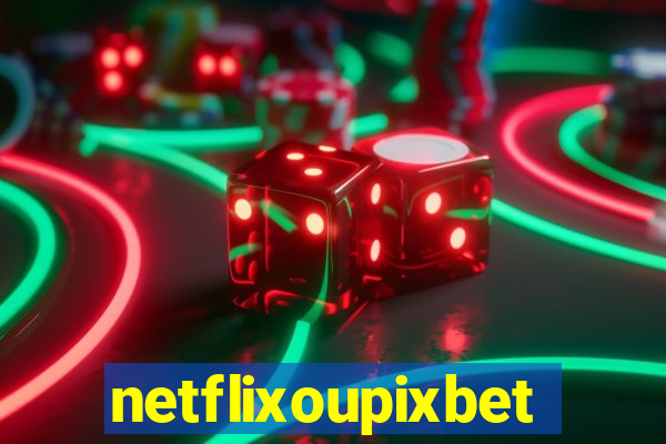 netflixoupixbet
