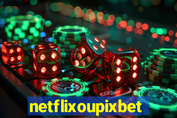netflixoupixbet