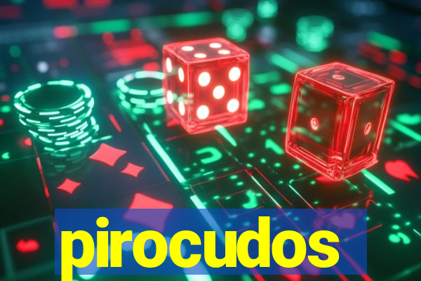 pirocudos