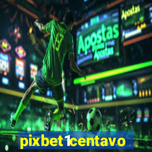 pixbet1centavo
