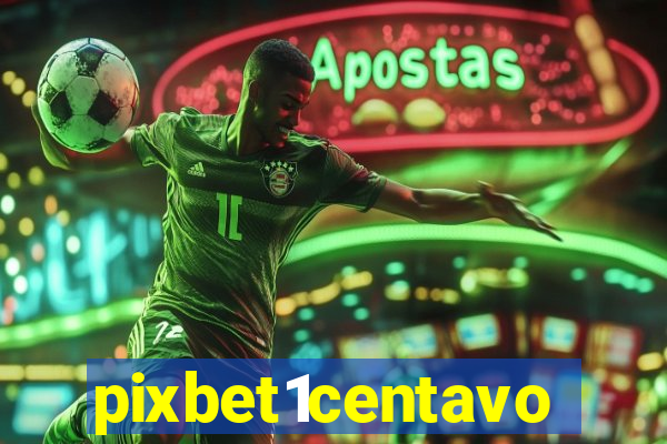 pixbet1centavo