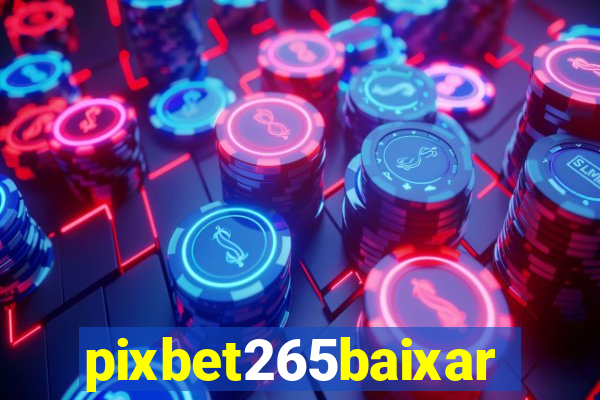 pixbet265baixar