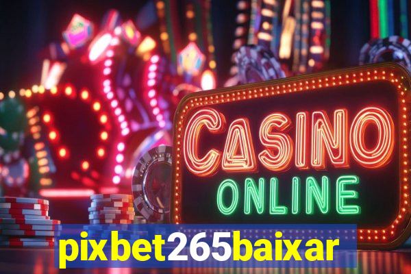 pixbet265baixar