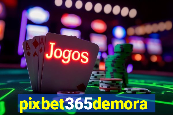 pixbet365demora