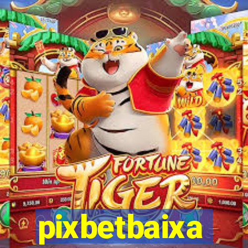 pixbetbaixa