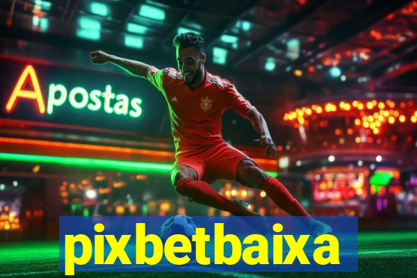 pixbetbaixa