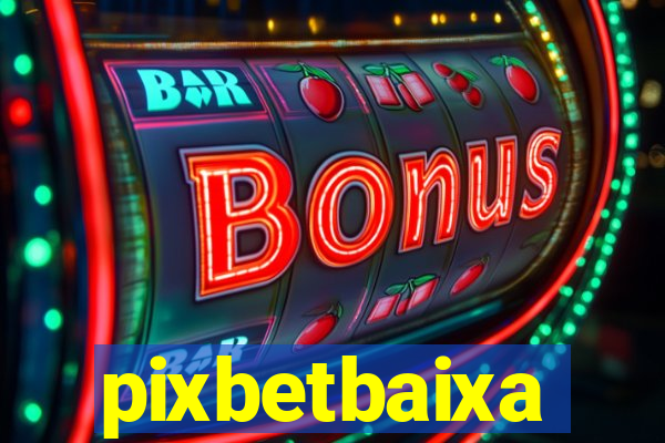 pixbetbaixa