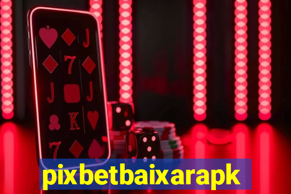 pixbetbaixarapk