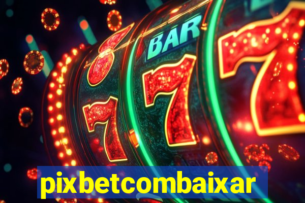 pixbetcombaixar