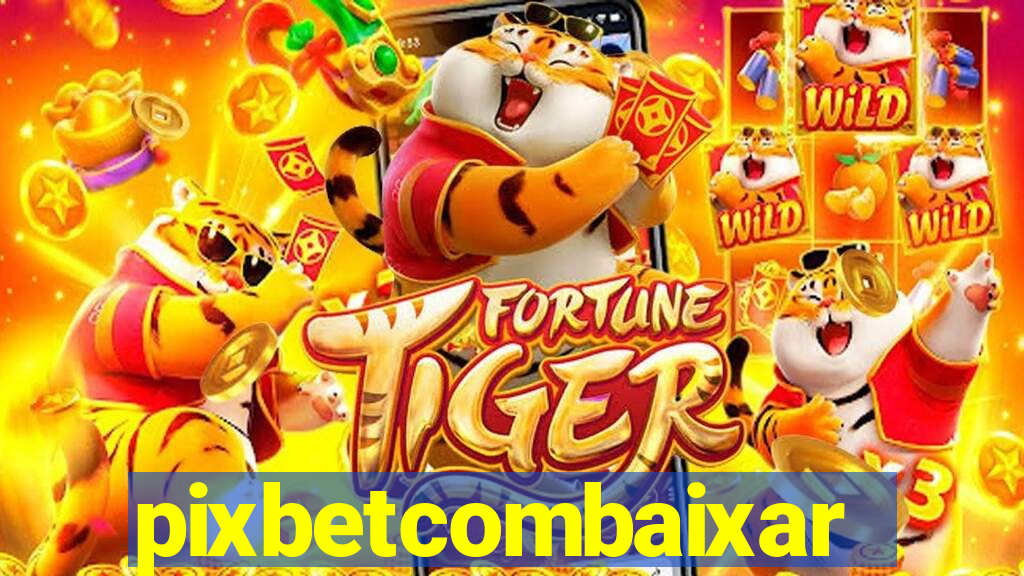 pixbetcombaixar