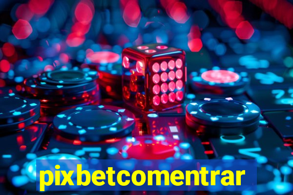 pixbetcomentrar