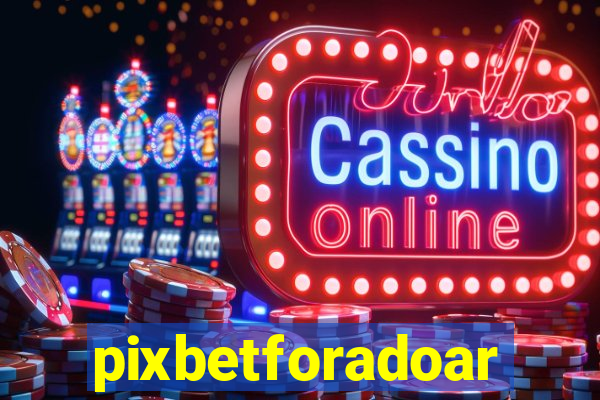 pixbetforadoar