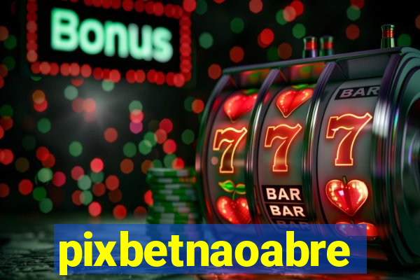 pixbetnaoabre