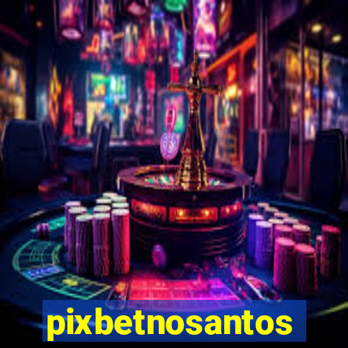 pixbetnosantos