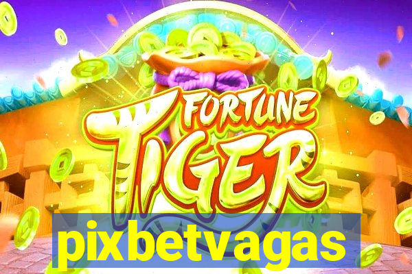 pixbetvagas