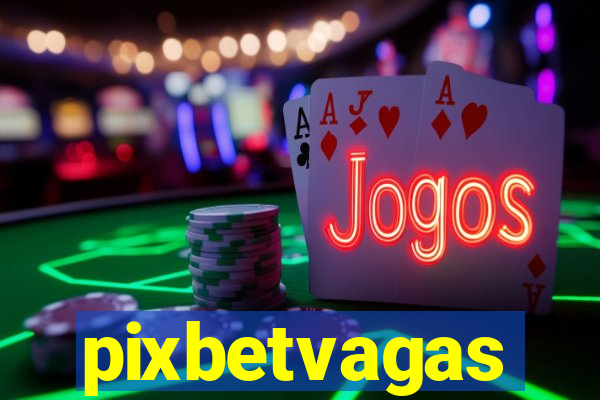 pixbetvagas