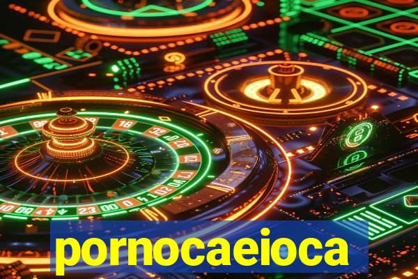 pornocaeioca