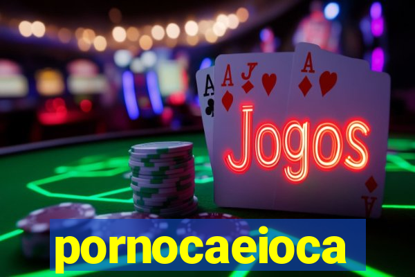 pornocaeioca