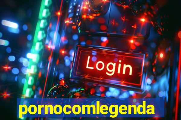 pornocomlegenda