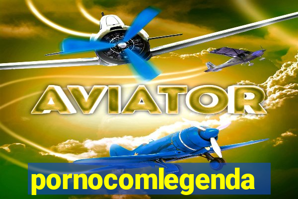 pornocomlegenda