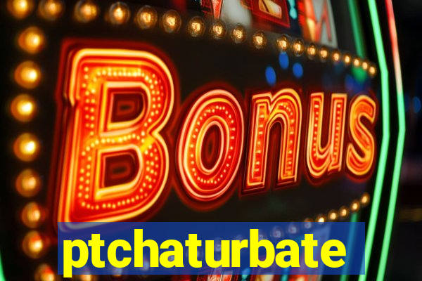 ptchaturbate