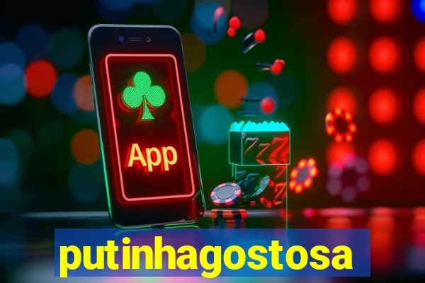putinhagostosa