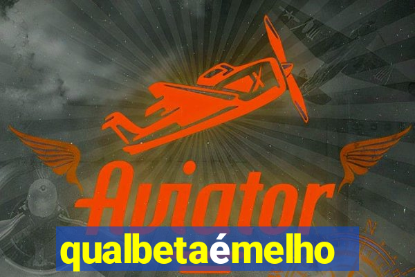 qualbetaémelhor