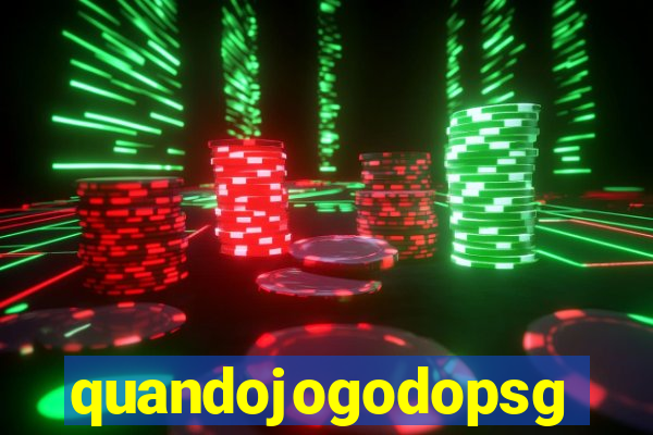 quandojogodopsg