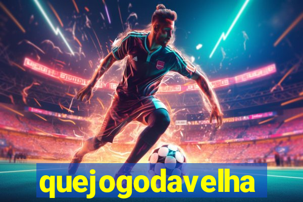 quejogodavelha