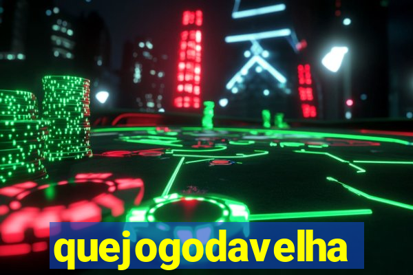 quejogodavelha