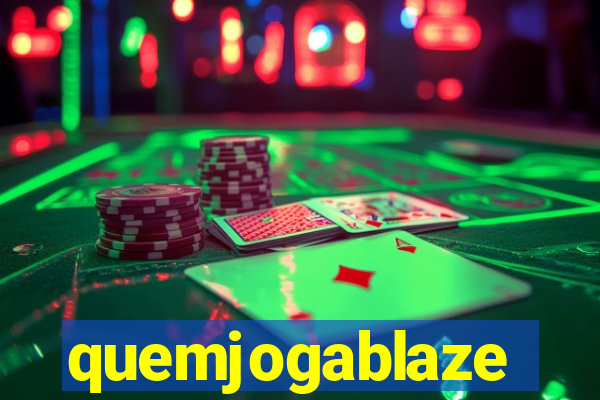 quemjogablaze