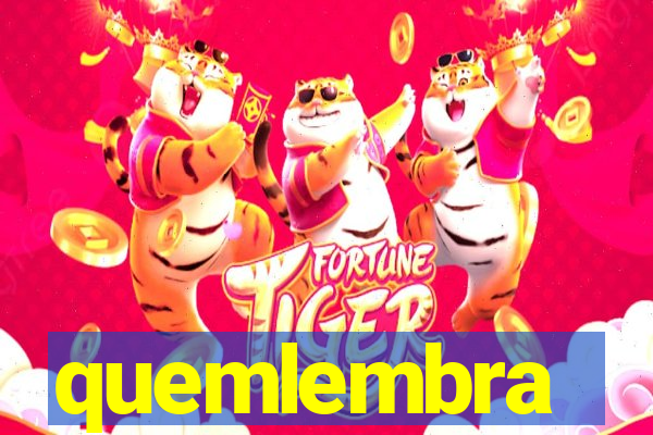 quemlembra